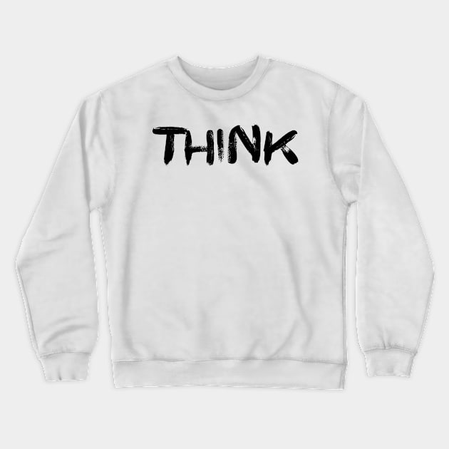 Think Crewneck Sweatshirt by EriEri